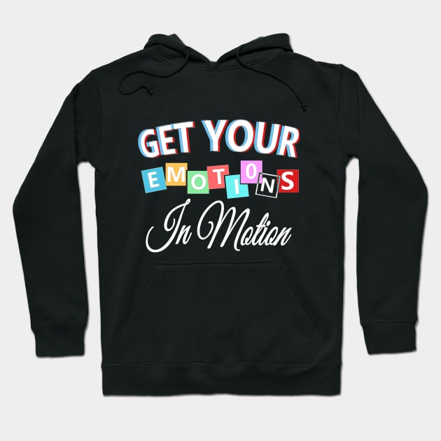 Get your emotions in motion Hoodie by aktiveaddict